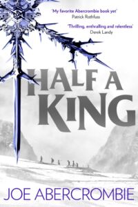 Joe Abercrombie: Half A King
UK-Hardcoverausgabe
Harper Voyager (2014) Half A King