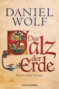 Daniel Wolf: Das Salz der Erde
Broschierte Ausgabe
Goldmann Verlag, 2013 Das Salz der Erde