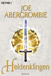 Joe Abercrombie: Heldenklingen
Dt. Paperbackausgabe
Heyne (2011) Heldenklingen