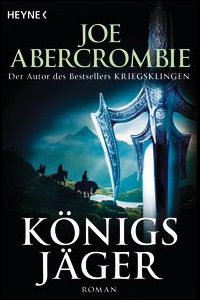 Joe Abercrombie: Königsjäger
Dt. Taschenbuchausgabe
Heyne (September 2015) Königsjäger