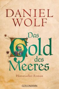 Daniel Wolf: Das Gold des Meeres
Broschierte Ausgabe
Goldmann Verlag, 2016 Das Gold des Meeres