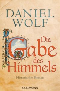 Daniel Wolf: Die Gabe des Himmels
Broschierte Ausgabe
Goldmann Verlag, 2018 Die Gabe des Himmels