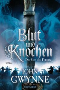 John Gwynne: Blut und Knochen - Die Zeit des Feuers, Broschierte Ausgabe, Blanvalet Verlag, 2020 Die Zeit des Feuers
