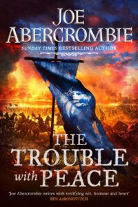 Joe Abercrombie: The Trouble With Peace, Hardcover, Gollancz, 2020 The Trouble With Peace