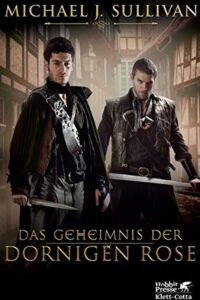 Michael J. Sullivan: Das Geheimnis der Dornigen Rose, Hobbit Presse/Klett-Cotta, 2021 Das Geheimnis der Dornigen Rose