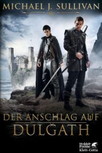 Michael J. Sullivan: Der Anschlag auf Dulgath, Hobbit Presse/Klett-Cotta, 2021. Der Anschlag auf Dulgath
