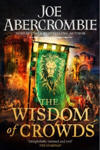 Joe Abercrombie: The Wisdom of Crowds (The Age of Madness #3), Hardcover, Gollancz, 16. September 2021 The Wisdom of Crowds